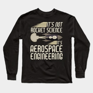 It's Not Rocket Science It's Aerospace Engineering Long Sleeve T-Shirt